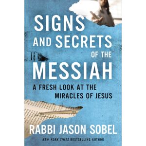 Thomas Nelson Publishers Signs And Secrets Of The Messiah : A Fresh Look At The Miracles Of Jesus