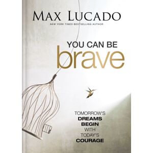 Thomas Nelson Publishers You Can Be Brave : Tomorrow’s Dream Begins With Today’s Courage