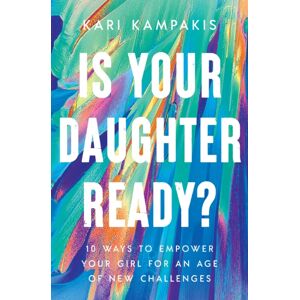 Thomas Nelson Publishers Is Your Daughter Ready? : 10 Ways To Empower Your Girl For An Age Of Challenges
