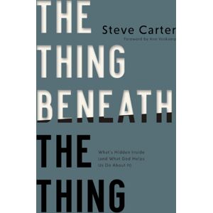Thomas Nelson Publishers The Thing Beneath The Thing : What'S Hidden Inside (And What God Helps Us Do About It)