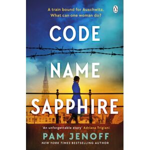 Penguin Books Ltd Code Name Sapphire : The Unforgettable Story Of Female Resistance In Ww2 Inspired By True Events