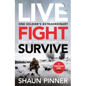 Penguin Books Ltd Live. Fight. Survive. : An Ex-British Soldier’s Account Of Courage, Resistance And Defiance Fighting For Ukraine Against Russia