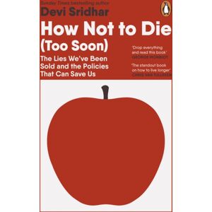 Penguin Books Ltd How Not To Die (Too Soon) : The Lies We’ve Been Sold And The Policies That Can Save Us