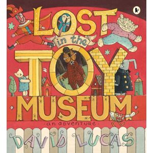 Walker Books Ltd Lost In The Toy Museum : A Comforting, Cosy Picture Book That Takes Readers On A Magical Journey, Perfect For 3-5 Year Olds At Bedtime