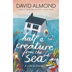 Walker Books Ltd Half A Creature From The Sea : A Life In Stories