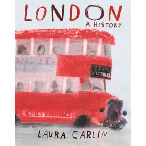 Walker Books Ltd London: A History : An Artist’s Exploration Of London Through The Ages From Prehistory To Modern-Day, Packed With Beautiful Illustrations, Poems And Historical Accounts – A Book To Be Treasured By All