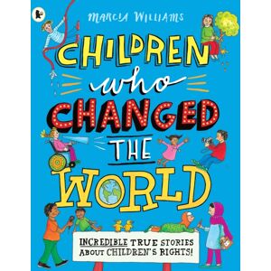 Walker Books Ltd Children Who Changed The World: Incredible True Stories About Children'S Rights!