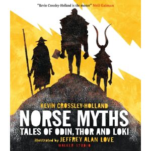 Walker Books Ltd Norse Myths: Tales Of Odin, Thor And Loki : The Epic Illustrated Story Of Norse Gods And Goddesses, Viking Warriors, Tricksters And Giants