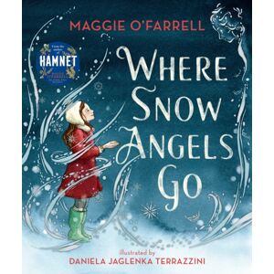 Walker Books Ltd Where Snow Angels Go : A Delightfully Wintery Picture Book From The Award-Winning And Internationally selling Author Of Hamnet