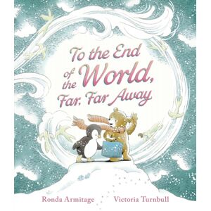 Walker Books Ltd To The End Of The World, Far, Far Away : A Magical Tale Of Motherly Love To Gift To Mum