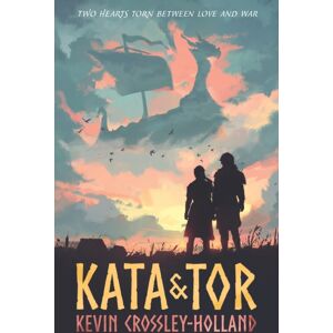 Walker Books Ltd Kata And Tor : A Thrilling Fated Lovers Romance Set During The Viking Invasion Of York In 1066, A Tumultuous Period Of Bloody Battles And Divided Loyalties