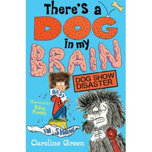 Walker Books Ltd There'S A Dog In My Brain: Dog Show Disaster : Comedy Body-Swap Adventure And Canine Capers In This Funny Book For Readers Aged 7, 8, 9