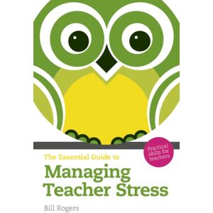 Pearson Education Limited Essential Guide To Managing Teacher Stress, The : Practical Skills For Teachers