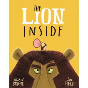 Hachette Children's Group The Lion Inside : From The World Of Rachel Bright & Jim Field