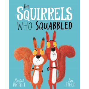 Hachette Children's Group The Squirrels Who Squabbled : From The World Of Rachel Bright & Jim Field