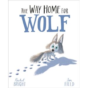 Hachette Children's Group The Way Home For Wolf : From The World Of Rachel Bright & Jim Field
