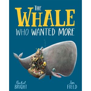 Hachette Children's Group The Whale Who Wanted More : From The World Of Rachel Bright & Jim Field