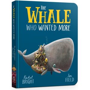 Hachette Children's Group The Whale Who Wanted More Board Book : From The World Of Rachel Bright & Jim Field