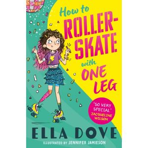 Hachette Children's Group How To Roller-Skate With One Leg : A Funny, Uplifting Story About Friendship And Living Your Life