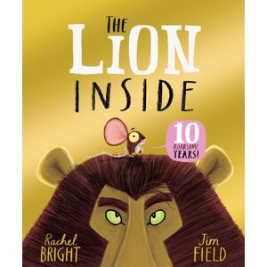 Hachette Children's Group The Lion Inside 10th Anniversary Edition : From The World Of Rachel Bright & Jim Field