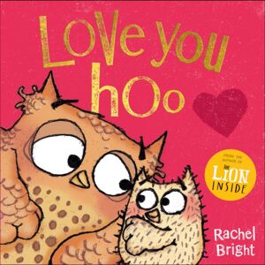 Hachette Children's Group Love You Hoo : The Perfect Book For A Child To Gift To The Special Grown-Up In Their Life, From Mother’s Day To Valentine’s Day And Beyond, From The selling Author Of The Lion Inside