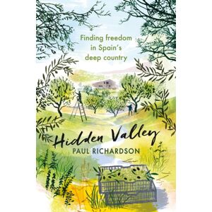 Little, Brown Book Group Hidden Valley : Finding Freedom In Spain'S Deep Country