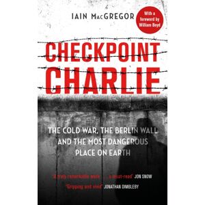 Little, Brown Book Group Checkpoint Charlie : The Cold War, The Berlin Wall And The Most Dangerous Place On Earth