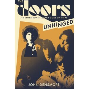 Little, Brown Book Group The Doors Unhinged : Jim Morrison'S Legacy Goes On Trial