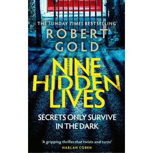 Little, Brown Book Group Nine Hidden Lives : 'If You'Re Looking For A Gripping Thriller That Twists And Turns, Robert Gold Delivers' Harlan Coben