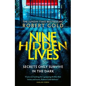 Little, Brown Book Group Nine Hidden Lives : 'If You'Re Looking For A Gripping Thriller That Twists And Turns, Robert Gold Delivers' Harlan Coben