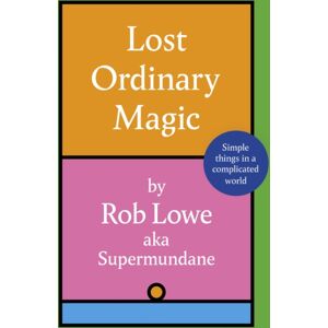 Little, Brown Book Group Lost Ordinary Magic : Simple Things In A Complicated World