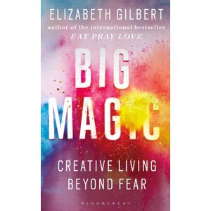 Bloomsbury Publishing PLC Big Magic : How To Live A Creative Life, And Let Go Of Your Fear