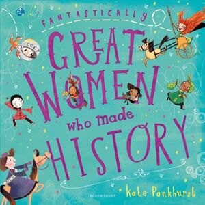 Bloomsbury Publishing PLC Fantastically Great Women Who Made History