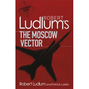 Orion Publishing Co Robert Ludlum'S The Moscow Vector : A Covert-One Novel