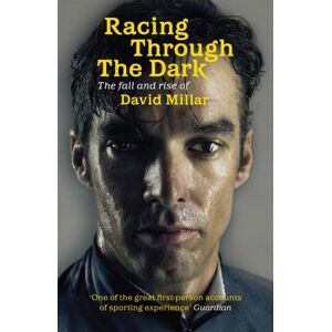 Orion Publishing Co Racing Through The Dark : The Fall And Rise Of David Millar