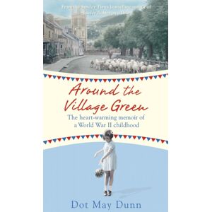 Orion Publishing Co Around The Village Green : The Heart-Warming Memoir Of A World War Ii Childhood