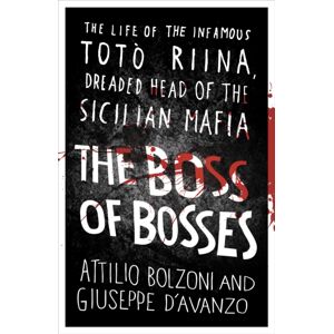 Orion Publishing Co The Boss Of Bosses : The Life Of The Infamous Toto Riina Dreaded Head Of The Sicilian Mafia