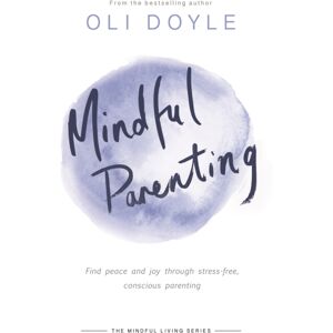 Orion Publishing Co Mindful Parenting : Find Peace And Joy Through Stress-Free, Conscious Parenting