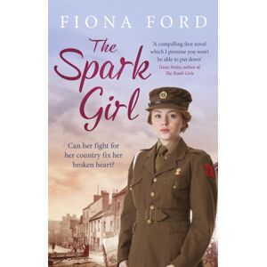 Orion Publishing Co The Spark Girl : A Heart-Warming Tale Of Wartime Adventure, Romance And Heartbreak.