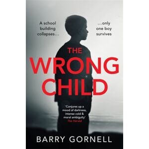 Orion Publishing Co The Wrong Child : A Gripping Thriller You Won'T Forget...