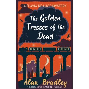 Orion Publishing Co The Golden Tresses Of The Dead : The Gripping Tenth Novel In The Cosy Flavia De Luce Series