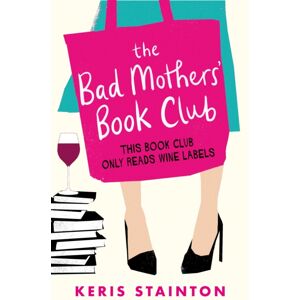 Orion Publishing Co The Bad Mothers' Book Club : A Laugh-Out-Loud Novel Full Of Humour And Heart