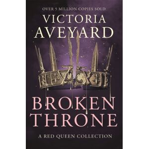 Orion Publishing Co Broken Throne : An Unmissable Collection Of Red Queen Novellas Brimming With Romance And Revolution