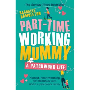 Orion Publishing Co Part-Time Working Mummy : From The Sunday Times selling Author Of The Power In You