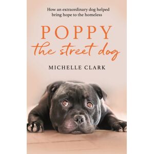 Orion Publishing Co Poppy The Street Dog : How An Dog Helped Bring Hope To The Homeless