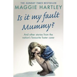 Orion Publishing Co Is It My Fault Mummy? : And Other True Stories From The Nation'S Favourite Foster Carer
