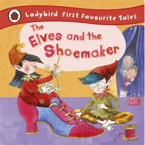 Penguin Random House Children's UK The Elves And The Shoemaker: Ladybird First Favourite Tales
