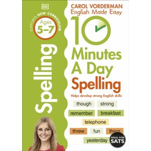 Dorling Kindersley Ltd 10 Minutes A Day Spelling, Ages 5-7 (Key Stage 1) : Supports The National Curriculum, Helps Develop Strong English Skills