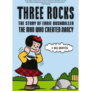 Abrams Three Rocks : The Story Of Ernie Bushmiller: The Man Who Created Nancy