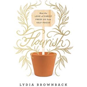 Crossway Books Flourish : How The Love Of Christ Frees Us From Self-Focus